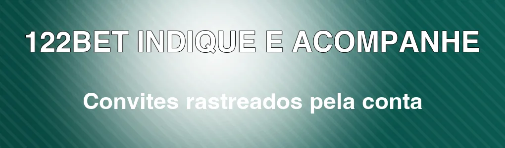 122BET: indique amigos e acompanhe pela conta